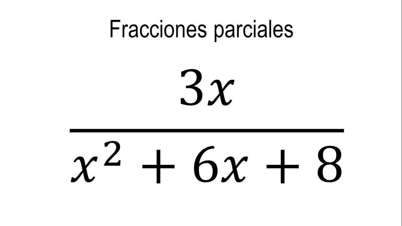 que son las fracciones parciales y puedes dar ejemplos